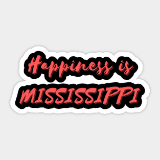 Happiness is Mississippi Sticker